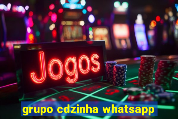 grupo cdzinha whatsapp